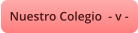 Nuestro Colegio  - v -