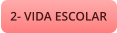 2- VIDA ESCOLAR