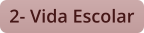 2- Vida Escolar