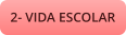 2- VIDA ESCOLAR
